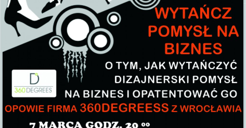 BIZNESOWA IMPREZA Z INSTRUKCJĄ, JAK WPAŚĆ NA DIZAJNERSKI POMYSŁ I GO OPATENTOWAĆ BIZNESOWA IMPREZA Z INSTRUKCJĄ, JAK WPAŚĆ NA DIZAJNERSKI POMYSŁ I GO OPATENTOWAĆ
