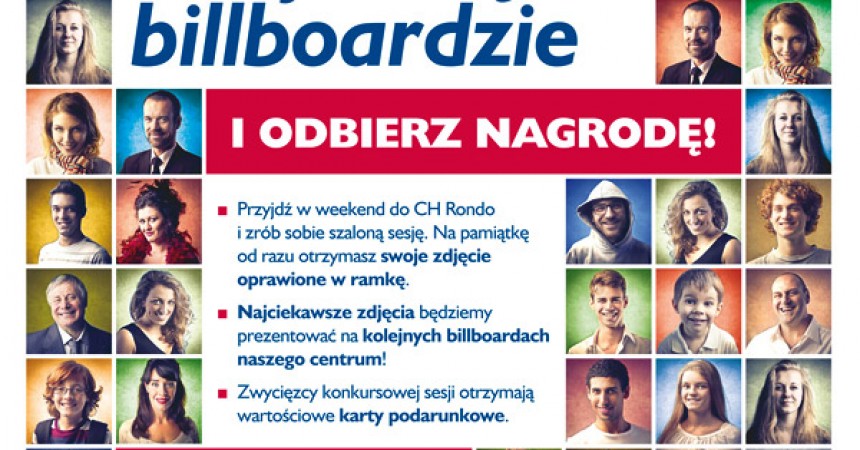 Znajdź się na billboardzie CH Rondo i odbierz nagrodę Znajdź się na billboardzie CH Rondo i odbierz nagrodę