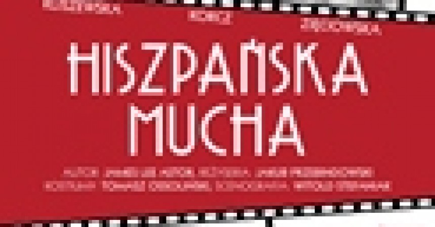 Premiera spektaklu Hiszpańska Mucha Premiera spektaklu Hiszpańska Mucha