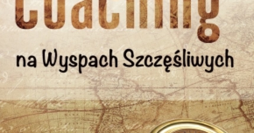 Lektura ze znakiem jakości: Coaching na Wyspach Szczęśliwych Lektura ze znakiem jakości: Coaching na Wyspach Szczęśliwych