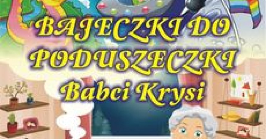Bajeczki do poduszeczki babci Krysi Bajeczki do poduszeczki babci Krysi