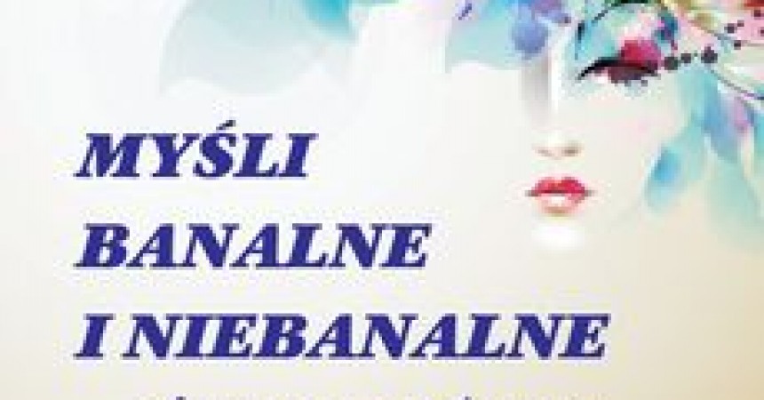 Myśli banalne i niebanalne Myśli banalne i niebanalne