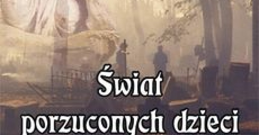 Świat porzuconych dzieci – Jadwiga Wojtczak-Jarosz Świat porzuconych dzieci – Jadwiga Wojtczak-Jarosz