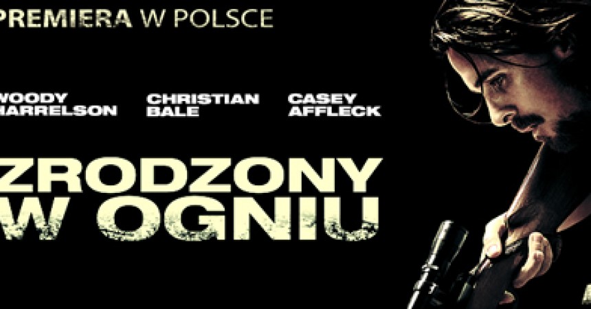 Polska premiera „Zrodzonego w ogniu” z Christianem Balem na Cineman.pl Polska premiera „Zrodzonego w ogniu” z Christianem Balem na Cineman.pl