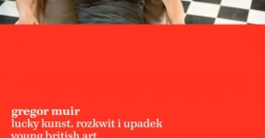 Spotkanie z Gregorem Muirem – autorem książki „Lucky Kunst. Rozkwit i upadek Young British Art” Spotkanie z Gregorem Muirem – autorem książki „Lucky Kunst. Rozkwit i upadek Young British Art”