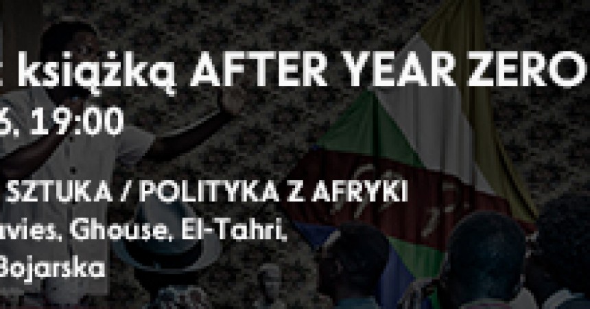 WIECZÓR Z „AFTER YEAR ZERO” DYSKUSJA WOKÓŁ KSIĄŻKI TOWARZYSZĄCEJ WYSTAWIE WIECZÓR Z „AFTER YEAR ZERO” DYSKUSJA WOKÓŁ KSIĄŻKI TOWARZYSZĄCEJ WYSTAWIE