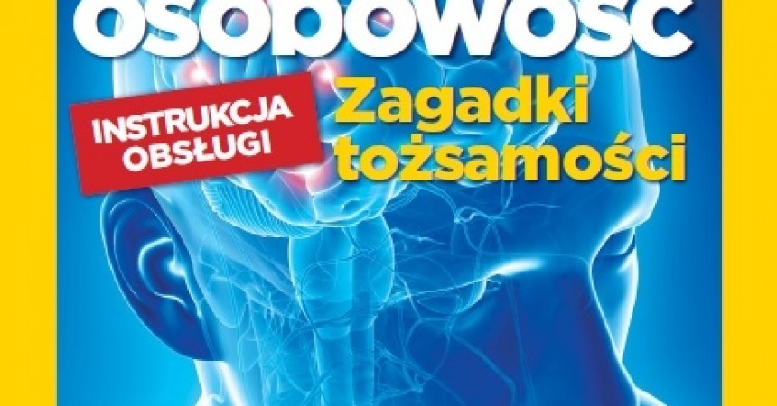 TWOJA OSOBOWOŚĆ WYDANIE SPECJALNE NATIONAL GEOGRAPHIC TWOJA OSOBOWOŚĆ WYDANIE SPECJALNE NATIONAL GEOGRAPHIC