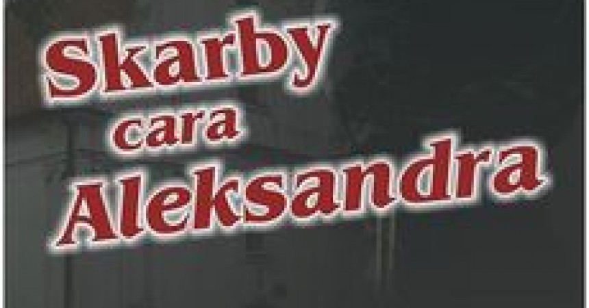 Skarby cara Aleksandra Skarby cara Aleksandra