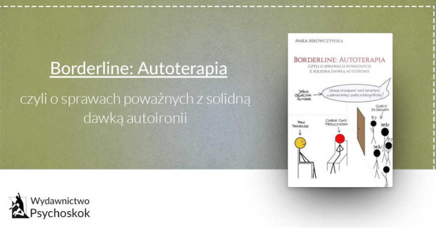 Borderline: Autoterapia, czyli o sprawach poważnych z solidną dawką autoironii Borderline: Autoterapia, czyli o sprawach poważnych z solidną dawką autoironii
