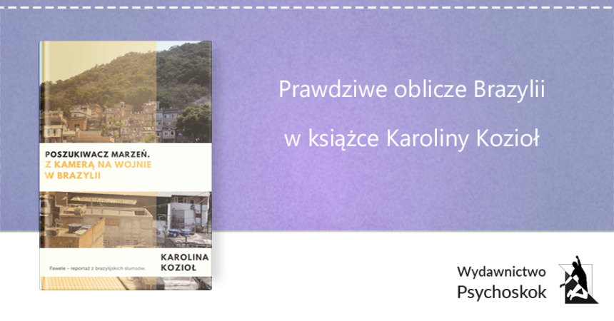 Prawdziwe oblicze Brazylii w książce Karoliny Kozioł Prawdziwe oblicze Brazylii w książce Karoliny Kozioł