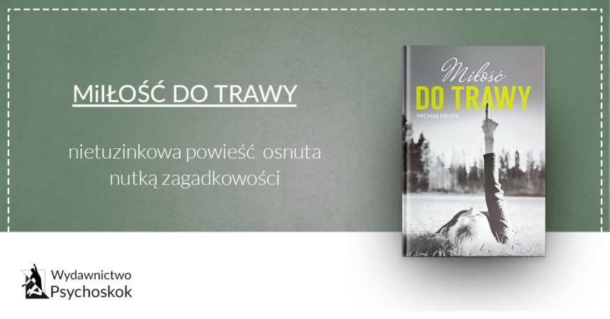 Miłość do trawy – nietuzinkowa powieść Michała Krupy Miłość do trawy – nietuzinkowa powieść Michała Krupy