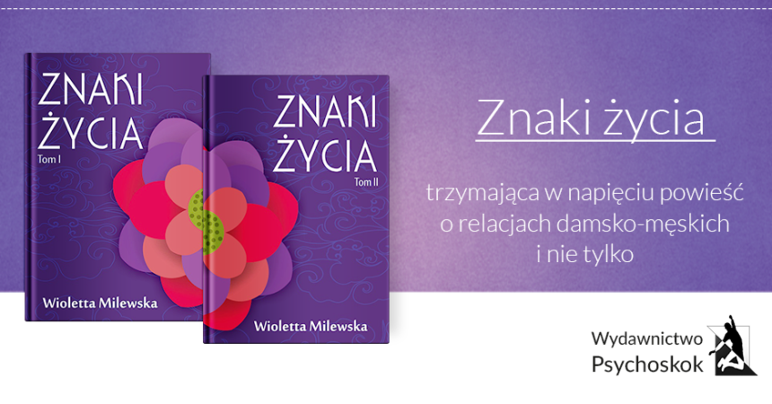 Znaki życia, czyli powieść o relacjach damsko-męskich i nie tylko Znaki życia, czyli powieść o relacjach damsko-męskich i nie tylko