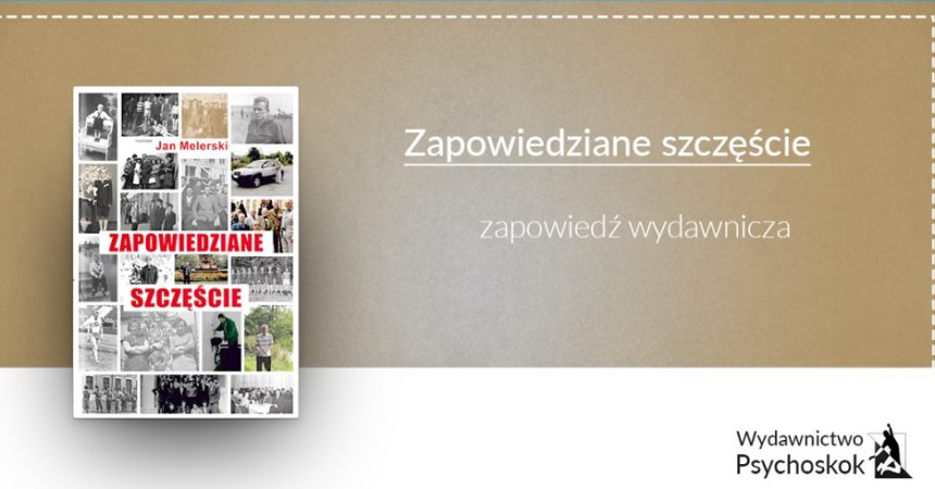 „Zapowiedziane szczęście” – nowość wydawnicza „Zapowiedziane szczęście” – nowość wydawnicza