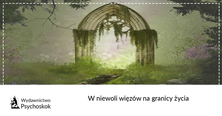 W niewoli więzów na granicy życia W niewoli więzów na granicy życia