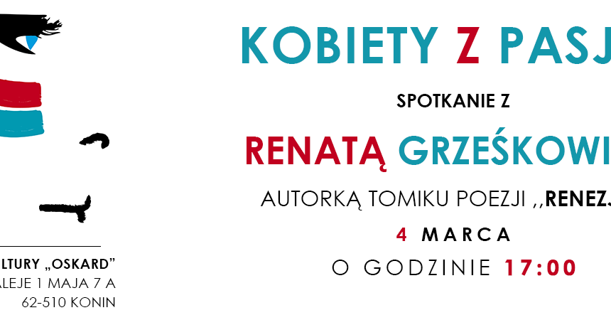 Kobiety z pasją – spotkanie z Renatą Grześkowiak Kobiety z pasją – spotkanie z Renatą Grześkowiak