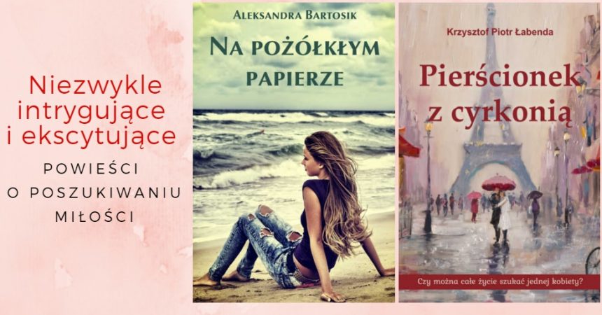 Niezwykle intrygujące i ekscytujące powieści o poszukiwaniu miłości Niezwykle intrygujące i ekscytujące powieści o poszukiwaniu miłości