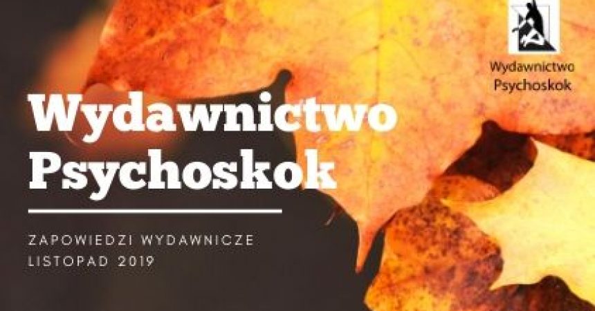Wydawnictwo Psychoskok – zapowiedzi wydawnicze listopad 2019 Wydawnictwo Psychoskok – zapowiedzi wydawnicze listopad 2019