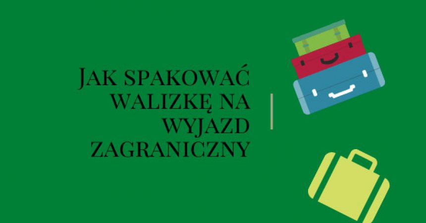 Co zabrać ze sobą na wyjazd zagraniczny Co zabrać ze sobą na wyjazd zagraniczny