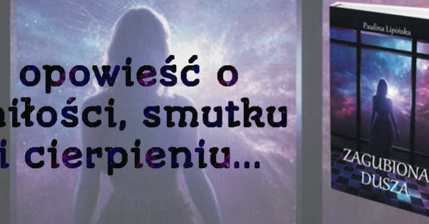 Zagubiona dusza – opowieść o miłości, smutku i cierpieniu… Zagubiona dusza – opowieść o miłości, smutku i cierpieniu…